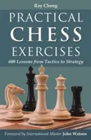 Exerciții practice de șah: 600 de lecții de la tactică la strategie - Practical Chess Exercises: 600 Lessons from Tactics to Strategy
