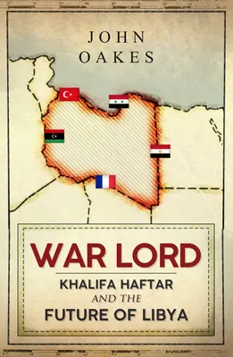 Lordul războiului: Khalifa Haftar și viitorul Libiei - War Lord: Khalifa Haftar and the Future of Libya