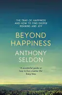 Beyond Happiness (Dincolo de fericire): Capcana fericirii și cum să găsești un sens și o bucurie mai profunde - Beyond Happiness: The Trap of Happiness and How to Find Deeper Meaning and Joy