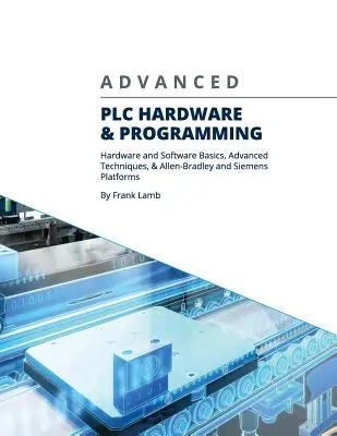 Hardware și programare PLC avansate: Bazele hardware și software, tehnici avansate și platforme Allen-Bradley și Siemens - Advanced PLC Hardware & Programming: Hardware and Software Basics, Advanced Techniques & Allen-Bradley and Siemens Platforms