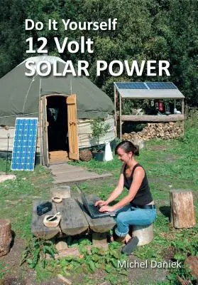 Alimentarea cu energie solară de 12 volți, ediția a 3-a: Do It Yourself - Do It Yourself 12 Volt Solar Power, 3rd Edition