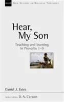 Ascultă, fiul meu - Predare și învățare în Proverbele 1-9 (Estes Daniel J. (Autor)) - Hear, My Son - Teaching And Learning In Proverbs 1-9 (Estes Daniel J. (Author))