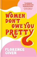 Women Don't Owe You Pretty - Cartea de debut a lui Florence Given - Women Don't Owe You Pretty - The debut book from Florence Given