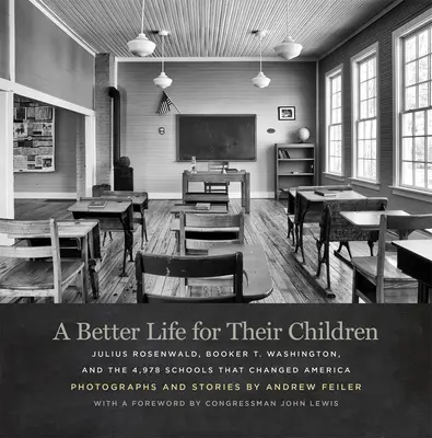 O viață mai bună pentru copiii lor: Julius Rosenwald, Booker T. Washington și cele 4 978 de școli care au schimbat America - A Better Life for Their Children: Julius Rosenwald, Booker T. Washington, and the 4,978 Schools That Changed America