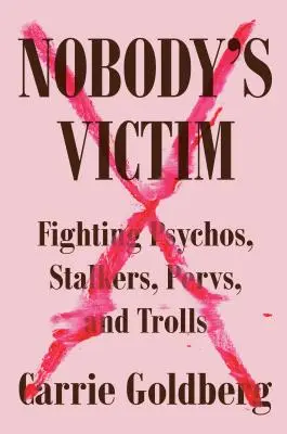 Victima nimănui: Lupta împotriva psihopaților, hărțuitorilor, perverșilor și trolilor - Nobody's Victim: Fighting Psychos, Stalkers, Pervs, and Trolls