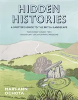 Istorii ascunse: Ghidul unui observator al peisajului britanic - Hidden Histories: A Spotter's Guide to the British Landscape