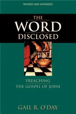 Cuvântul dezvăluit: Predicarea Evangheliei după Ioan [Preaching the Gospel of John - The Word Disclosed: Preaching the Gospel of John