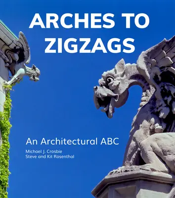 Arches to Zigzags: Un ABC arhitectural - Arches to Zigzags: An Architectural ABC