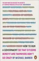 Cum să conduci un guvern - astfel încât cetățenii să beneficieze și contribuabilii să nu o ia razna - How to Run A Government - So that Citizens Benefit and Taxpayers Don't Go Crazy
