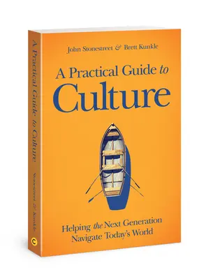 Un ghid practic pentru cultură: Ajutând generația următoare să navigheze în lumea de astăzi - A Practical Guide to Culture: Helping the Next Generation Navigate Today's World