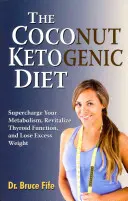The Coconut Ketogenic Diet: Supraîncărcați-vă metabolismul, revitalizați funcția tiroidiană și pierdeți excesul de greutate - The Coconut Ketogenic Diet: Supercharge Your Metabolism, Revitalize Thyroid Function, and Lose Excess Weight