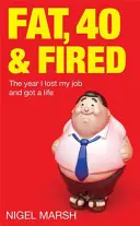 Fat, Forty And Fired - Anul în care mi-am pierdut slujba și mi-am găsit o viață - Fat, Forty And Fired - The year I lost my job and got a life
