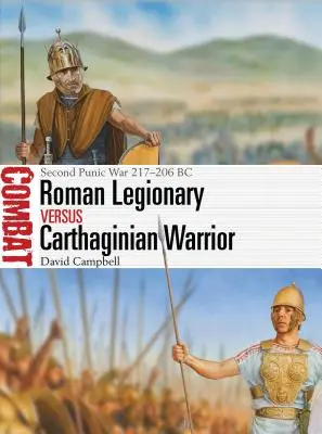 Legionar roman vs războinic cartaginez: Al doilea război punic 217-206 î.Hr. - Roman Legionary Vs Carthaginian Warrior: Second Punic War 217-206 BC