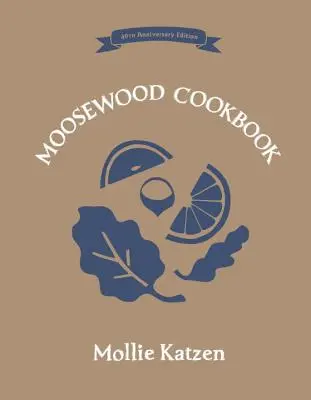 Cartea de bucate Moosewood: 40th Anniversary Edition - The Moosewood Cookbook: 40th Anniversary Edition