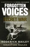Vocile uitate ale războiului secret: O istorie din interior a operațiunilor speciale în cel de-al Doilea Război Mondial - Forgotten Voices of the Secret War: An Inside History of Special Operations in the Second World War