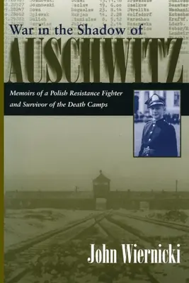 Război în umbra Auschwitz-ului: Memoriile unui luptător al rezistenței poloneze și supraviețuitor al lagărelor morții (Memoirs of a Polish Resistance Fighter and Survivor of the Death Camps) - War in the Shadow of Auschwitz: Memoirs of a Polish Resistance Fighter and Survivor of the Death Camps
