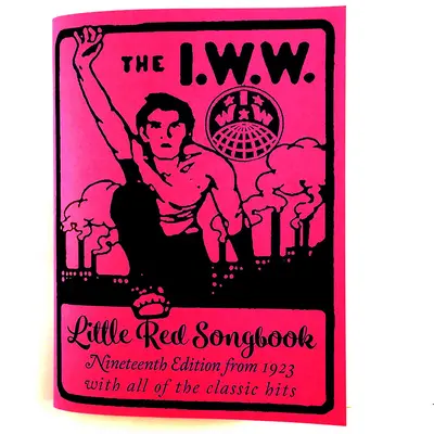 I.W.W. Little Red Songbook: Ediția a nouăsprezecea din 1923 cu toate hiturile clasice - I.W.W. Little Red Songbook: Nineteenth Edition from 1923 with All of the Classic Hits