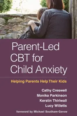 Parent-Led CBT pentru anxietatea copilului: Ajutând părinții să-și ajute copiii - Parent-Led CBT for Child Anxiety: Helping Parents Help Their Kids