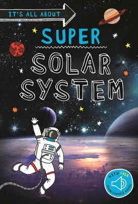Totul despre... Super Sistemul Solar: Tot ce vrei să știi despre sistemul nostru solar într-o singură carte uimitoare - It's All About... Super Solar System: Everything You Want to Know about Our Solar System in One Amazing Book