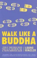 Mergi ca un Buddha: Even If Your Boss Sucks, Your Ex Is Torturing You, and You're Hungover Again - Walk Like a Buddha: Even If Your Boss Sucks, Your Ex Is Torturing You, and You're Hungover Again