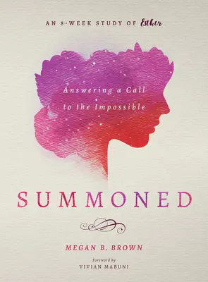 Summoned: Răspunzând unei chemări la imposibil: Un studiu de 8 săptămâni despre Estera - Summoned: Answering a Call to the Impossible: An 8-Week Study of Esther