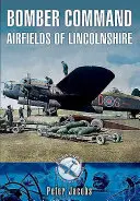 Aerodromurile Lincolnshire ale Bomber Command - Bomber Command Airfields of Lincolnshire