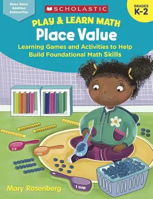 Play & Learn Math: Valoarea locului: Jocuri și activități de învățare pentru a ajuta la dezvoltarea abilităților matematice de bază - Play & Learn Math: Place Value: Learning Games and Activities to Help Build Foundational Math Skills