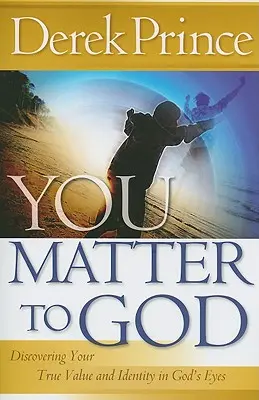 Tu contezi pentru Dumnezeu: Descoperirea adevăratei tale valori și identități în ochii lui Dumnezeu - You Matter to God: Discovering Your True Value and Identity in God's Eyes