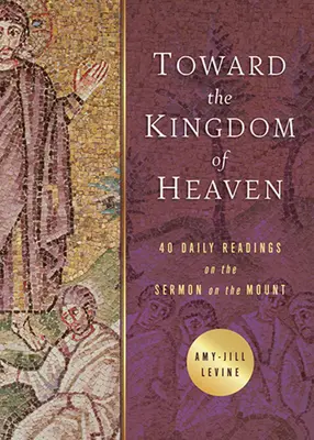 Către Împărăția Cerurilor: 40 de lecturi zilnice despre Predica de pe Munte - Toward the Kingdom of Heaven: 40 Daily Readings on the Sermon on the Mount