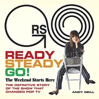 Ready Steady Go!: Weekend-ul începe aici: Povestea definitivă a emisiunii care a schimbat Pop TV - Ready Steady Go!: The Weekend Starts Here: The Definitive Story of the Show That Changed Pop TV