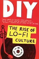 DIY: Ascensiunea culturii Lo-Fi: The Rise of Lo-Fi Culture - DIY: The Rise of Lo-Fi Culture
