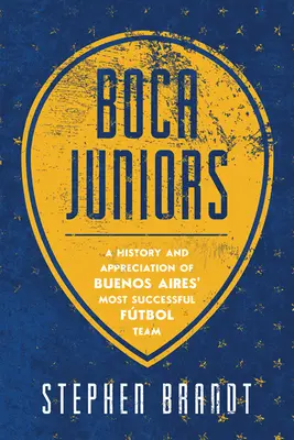 Boca Juniors: O istorie și apreciere a celei mai de succes echipe de fotbal din Buenos Aires - Boca Juniors: A History and Appreciation of Buenos Aires' Most Successful Futbol Team