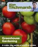 Alan Titchmarsh Cum să grădinărești: Grădinăritul în seră - Alan Titchmarsh How to Garden: Greenhouse Gardening