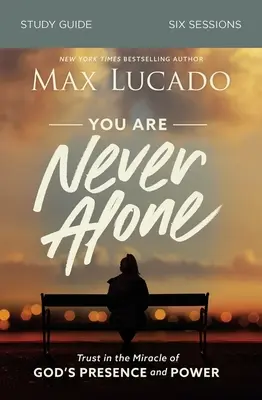 Nu ești niciodată singur Ghid de studiu: Încredere în miracolul prezenței și puterii lui Dumnezeu - You Are Never Alone Study Guide: Trust in the Miracle of God's Presence and Power