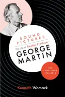 Sound Pictures: Viața producătorului Beatles, George Martin, ultimii ani, 1966-2016 - Sound Pictures: the Life of Beatles Producer George Martin, the Later Years, 1966-2016