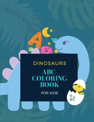 ABC Dinosaur Carte de colorat: ABC Dinosaur Carte de colorat pentru copii: Magical Coloring Book for Kids 28 de pagini unice cu 26 de dinozauri - ABC Dinosaur Coloring Book: ABC Dinosaur Coloring Book for Kids: Magical Coloring Book for Kids 28 unique pages with 26 dinosaurs