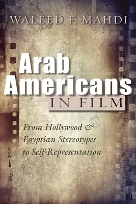 Arabii americani în film: De la Hollywood și stereotipurile egiptene la auto-reprezentare - Arab Americans in Film: From Hollywood and Egyptian Stereotypes to Self-Representation