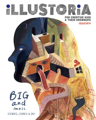 Illustoria: Pentru copiii creativi și adulții lor: Numărul 15: Big & Small: Povești, benzi desenate, bricolaj - Illustoria: For Creative Kids and Their Grownups: Issue 15: Big & Small: Stories, Comics, DIY