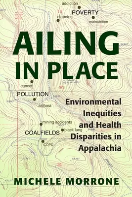 Ailing in Place: Inegalități de mediu și disparități de sănătate în Appalachia - Ailing in Place: Environmental Inequities and Health Disparities in Appalachia