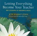 Să lași totul să-ți devină profesor: 100 de lecții de mindfulness - Letting Everything Become Your Teacher: 100 Lessons in Mindfulness
