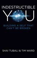 Tu indestructibil: Building a Self That Can't Be Broken - Indestructible You: Building a Self That Can't Be Broken