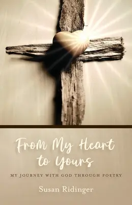 Din inima mea către a ta: Călătoria mea cu Dumnezeu prin intermediul poeziei - From My Heart to Yours: My Journey with God Through Poetry