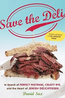 Salvați delicatesele: În căutarea pastramelor perfecte, a secarei crocante și a inimii delicatesei evreiești (Save the Deli: In Search of Perfect Pastrami, Crusty Rye, and the Heart of Jewish Delicatessen) - Save the Deli: In Search of Perfect Pastrami, Crusty Rye, and the Heart of Jewish Delicatessen