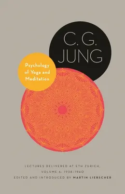 Psihologia yoga și a meditației: Prelegeri ținute la Eth Zurich, volumul 6: 1938-1940 - Psychology of Yoga and Meditation: Lectures Delivered at Eth Zurich, Volume 6: 1938-1940