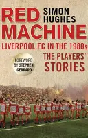 Mașina roșie: Liverpool FC în anii '80: Poveștile jucătorilor - Red Machine: Liverpool FC in the '80s: The Players' Stories