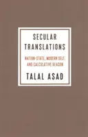 Traduceri seculare: Statul-națiune, sinele modern și rațiunea calculatorie - Secular Translations: Nation-State, Modern Self, and Calculative Reason