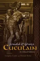 Cuculain al lui Standish O'Grady: O ediție critică - Standish O'Grady's Cuculain: A Critical Edition