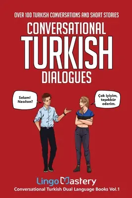 Conversational Turkish Dialogues: Peste 100 de conversații turcești și povestiri scurte - Conversational Turkish Dialogues: Over 100 Turkish Conversations and Short Stories