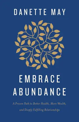 Embrace Abundance: O cale dovedită către o sănătate mai bună, mai multă bogăție și relații profund împlinite - Embrace Abundance: A Proven Path to Better Health, More Wealth, and Deeply Fulfilling Relationships
