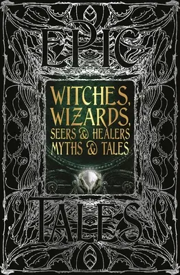 Witches, Wizards, Seers & Healers Mituri și povești: Povești epice - Witches, Wizards, Seers & Healers Myths & Tales: Epic Tales